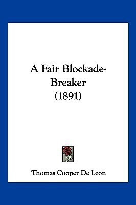 A Fair Blockade-Breaker (1891)(English, Paperback, De Leon Thomas Cooper)