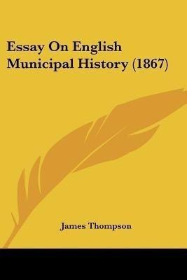 Essay On English Municipal History (1867)(English, Paperback, Thompson James Dr)