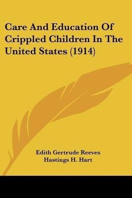 Care And Education Of Crippled Children In The United States (1914)(English, Paperback, Reeves Edith Gertrude)