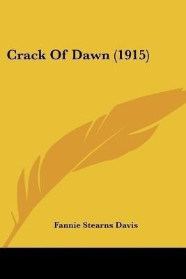 Crack Of Dawn (1915)(English, Paperback, Davis Fannie Stearns)