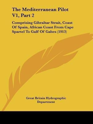 The Mediterranean Pilot V1, Part 2(English, Paperback, Great Britain Hydrographic Department)