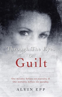 Through the Eyes of Guilt(English, Paperback, Epp Alvin)