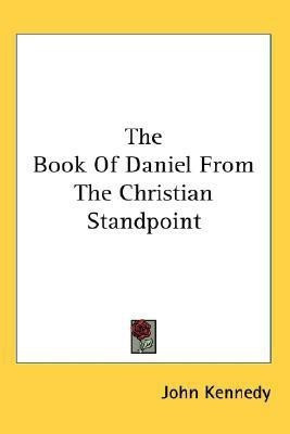 The Book Of Daniel From The Christian Standpoint(English, Paperback, Kennedy John)