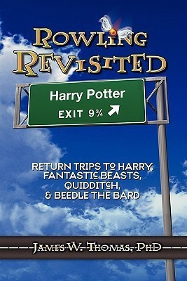 Rowling Revisited  - Return Trips to Harry, Fantastic Beasts, Quidditch, & Beedle the Bard(English, Paperback, Thomas James W.)