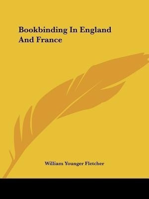 Bookbinding In England And France(English, Paperback, Fletcher William Younger)