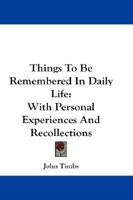 Things To Be Remembered In Daily Life(English, Paperback, Timbs John)
