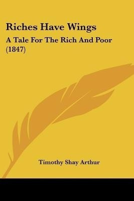 Riches Have Wings(English, Paperback, Arthur Timothy Shay)