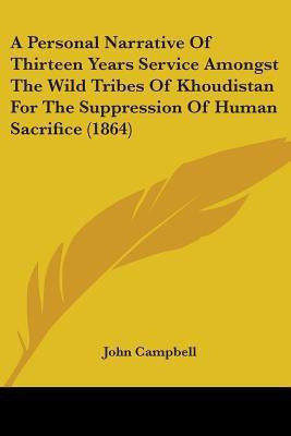 A Personal Narrative Of Thirteen Years Service Amongst The Wild Tribes Of Khoudistan For The Suppression Of Human Sacrifice (1864)(English, Paperback, Campbell John Photographer)