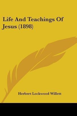 Life And Teachings Of Jesus (1898)(English, Paperback, Willett Herbert Lockwood)