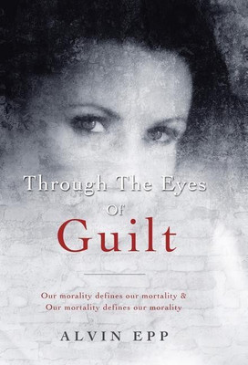 Through the Eyes of Guilt(English, Hardcover, Epp Alvin)