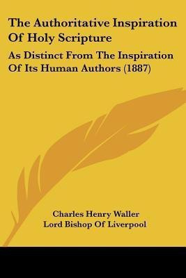 The Authoritative Inspiration Of Holy Scripture(English, Paperback, Waller Charles Henry)