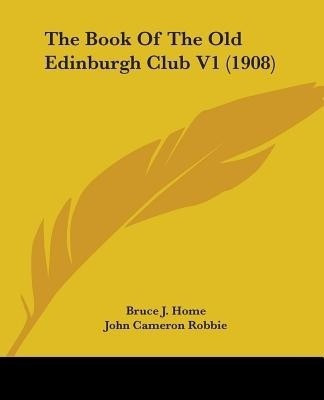The Book Of The Old Edinburgh Club V1 (1908)(English, Paperback, Home Bruce J)