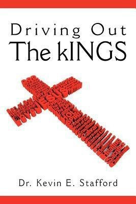 Driving Out The KINGS(English, Paperback, Stafford Dr. Kevin E.)