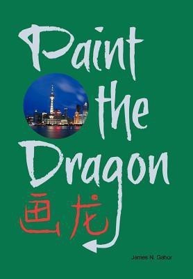 Paint the Dragon(English, Hardcover, Gabor James N)