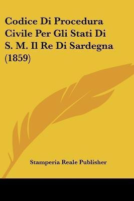 Codice Di Procedura Civile Per Gli Stati Di S. M. Il Re Di Sardegna (1859)(Italian, Paperback, unknown)