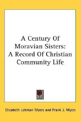 A Century Of Moravian Sisters(English, Paperback, Myers Elizabeth Lehman)