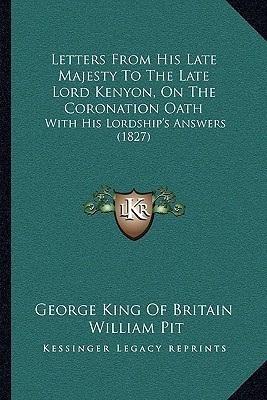 Letters From His Late Majesty To The Late Lord Kenyon, On The Coronation Oath(English, Paperback, George King of Britain William)