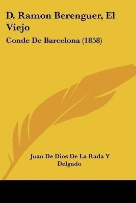 D. Ramon Berenguer, El Viejo(Spanish, Paperback, Delgado Juan De Dios De La Rada y)