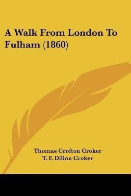 A Walk From London To Fulham (1860)(English, Paperback, Croker Thomas Crofton)