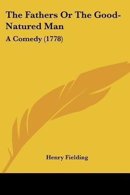 The Fathers Or The Good-Natured Man(English, Paperback, Fielding Henry)