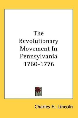 The Revolutionary Movement In Pennsylvania 1760-1776(English, Paperback, Lincoln Charles H)