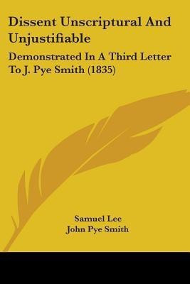 Dissent Unscriptural And Unjustifiable(English, Paperback, Lee Samuel)
