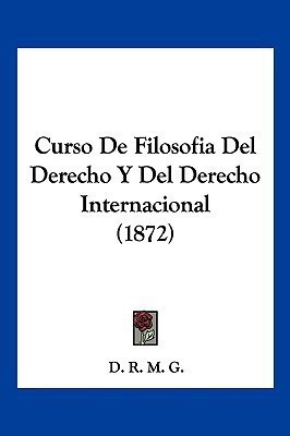 Curso De Filosofia Del Derecho Y Del Derecho Internacional (1872)(Spanish, Paperback, D R M G)