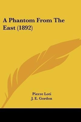 A Phantom From The East (1892)(English, Paperback, Loti Pierre Professor)