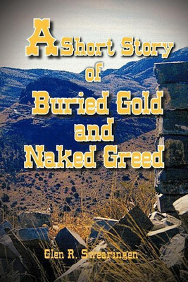 A Short Story of Buried Gold and Naked Greed(English, Paperback, Swearingen Glen R.)