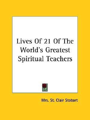 Lives Of 21 Of The World's Greatest Spiritual Teachers(English, Paperback, Stobart Mrs St Clair)
