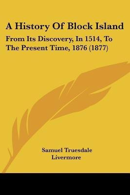 A History Of Block Island(English, Paperback, Livermore Samuel Truesdale)