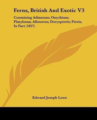 Ferns, British And Exotic V3(English, Paperback, Lowe Edward Joseph)
