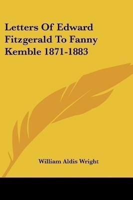Letters Of Edward Fitzgerald To Fanny Kemble 1871-1883(English, Paperback, unknown)