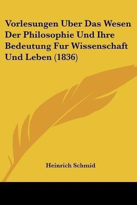 Vorlesungen Uber Das Wesen Der Philosophie Und Ihre Bedeutung Fur Wissenschaft Und Leben (1836)(German, Paperback, unknown)
