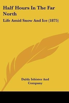 Half Hours In The Far North(English, Paperback, Daldy Isbister, Company)