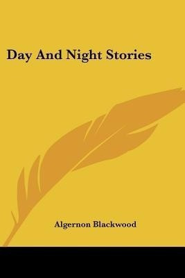 Day And Night Stories(English, Paperback, Blackwood Algernon)