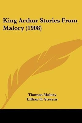 King Arthur Stories From Malory (1908)(English, Paperback, Malory Thomas Sir)