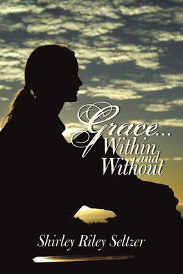 Grace ... Within and Without(English, Paperback, Shirley Riley Seltzer Riley Seltzer)