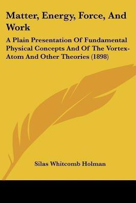 Matter, Energy, Force, And Work(English, Paperback, Holman Silas Whitcomb)