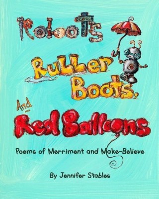 Robots, Rubber Boots, and Red Balloons(English, Paperback, Stables Jennifer)