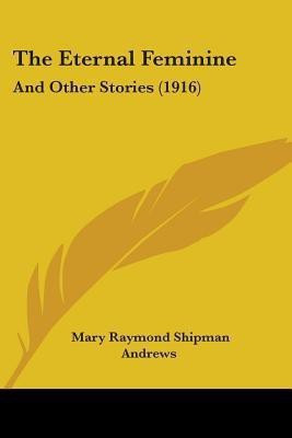 The Eternal Feminine(English, Paperback, Andrews Mary Raymond Shipman)