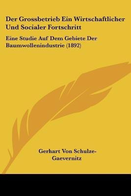 Der Grossbetrieb Ein Wirtschaftlicher Und Socialer Fortschritt(German, Paperback, Schulze-Gaevernitz Gerhart Von)