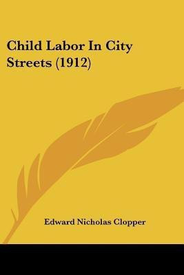 Child Labor In City Streets (1912)(English, Paperback, Clopper Edward Nicholas)