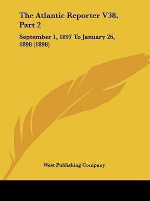 The Atlantic Reporter V38, Part 2(English, Paperback, West Publishing Company)