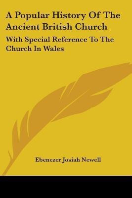 A Popular History Of The Ancient British Church(English, Paperback, Newell Ebenezer Josiah)