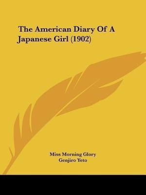 The American Diary Of A Japanese Girl (1902)(English, Paperback, Glory Morning Miss)