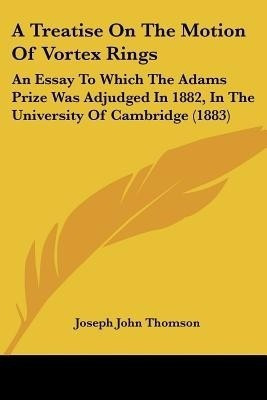 A Treatise On The Motion Of Vortex Rings(English, Paperback, Thomson Joseph John)