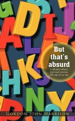 But That's Absurd(English, Paperback, Harrison Gordon John)