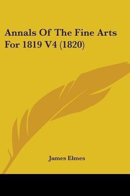 Annals Of The Fine Arts For 1819 V4 (1820)(English, Paperback, unknown)