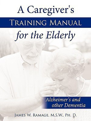 A Caregiver's Training Manual for the Elderly(English, Paperback, James W. Ramage M.S.W. Ph. D.)